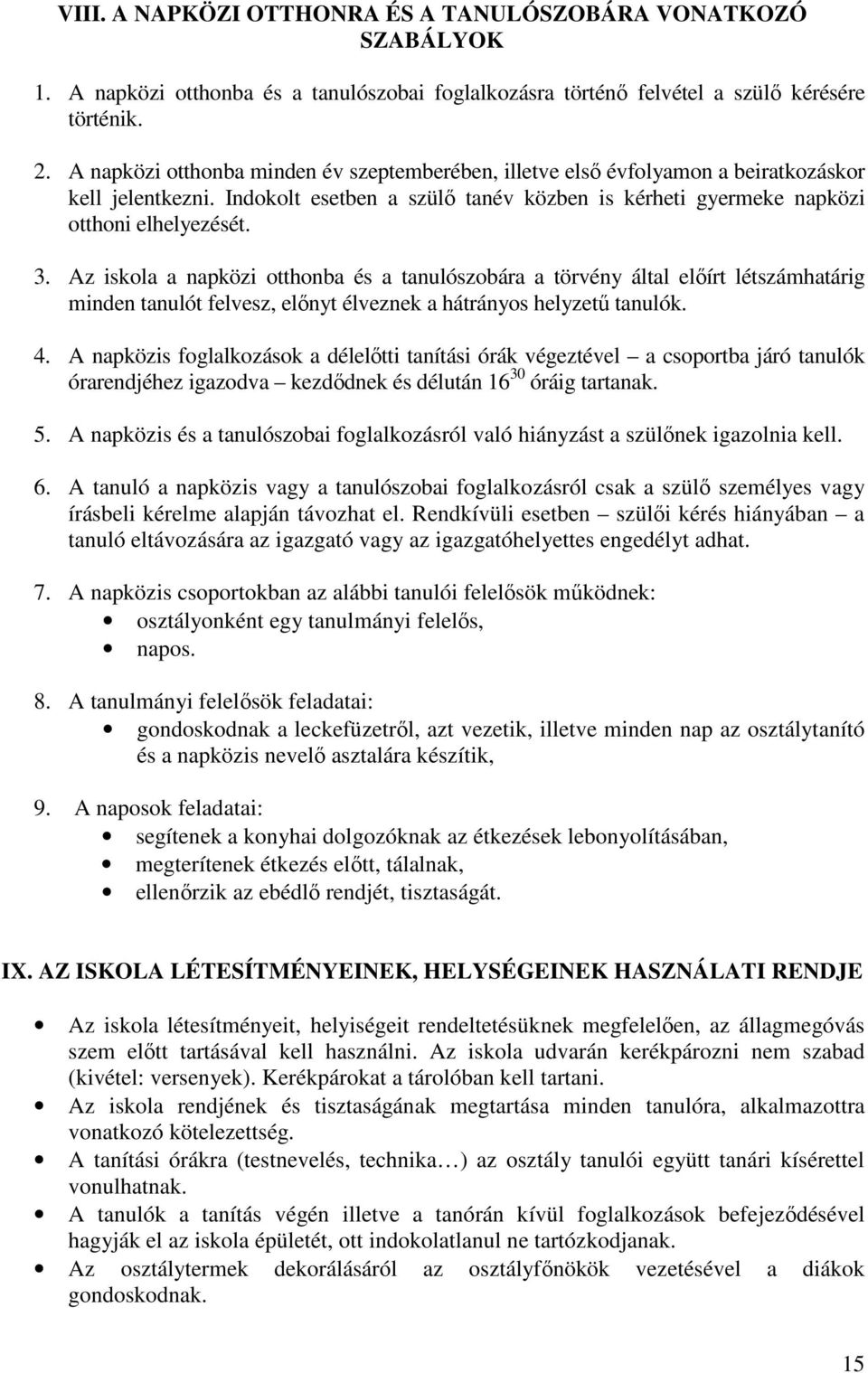 Az iskola a napközi otthonba és a tanulószobára a törvény által előírt létszámhatárig minden tanulót felvesz, előnyt élveznek a hátrányos helyzetű tanulók. 4.