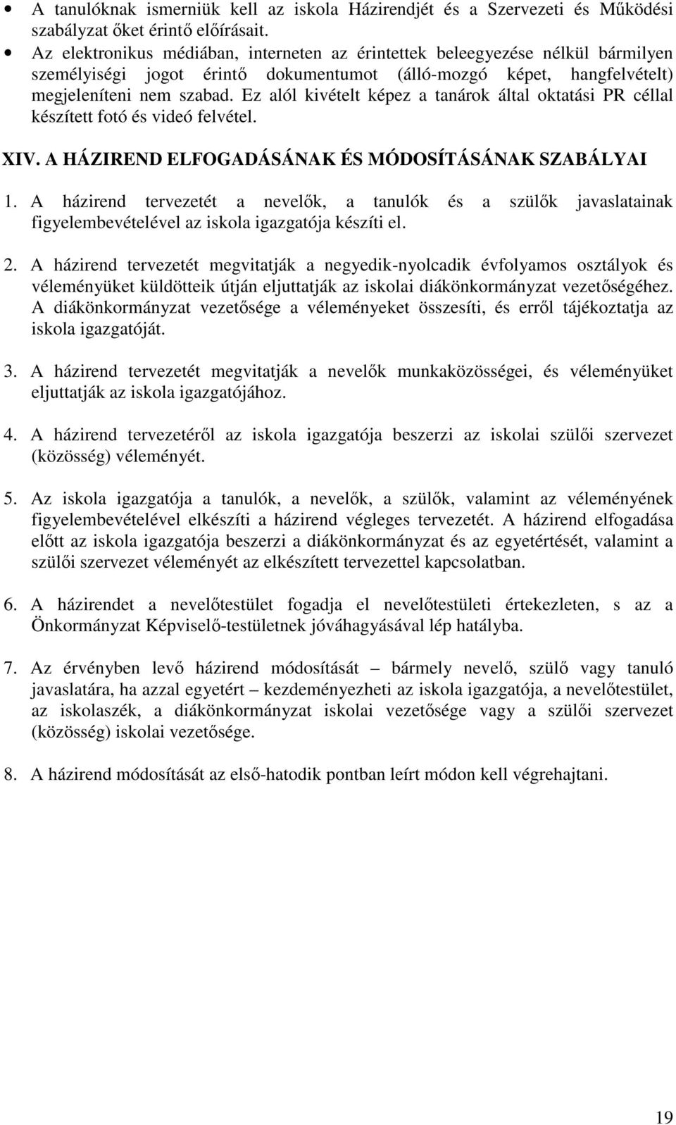 Ez alól kivételt képez a tanárok által oktatási PR céllal készített fotó és videó felvétel. XIV. A HÁZIREND ELFOGADÁSÁNAK ÉS MÓDOSÍTÁSÁNAK SZABÁLYAI 1.