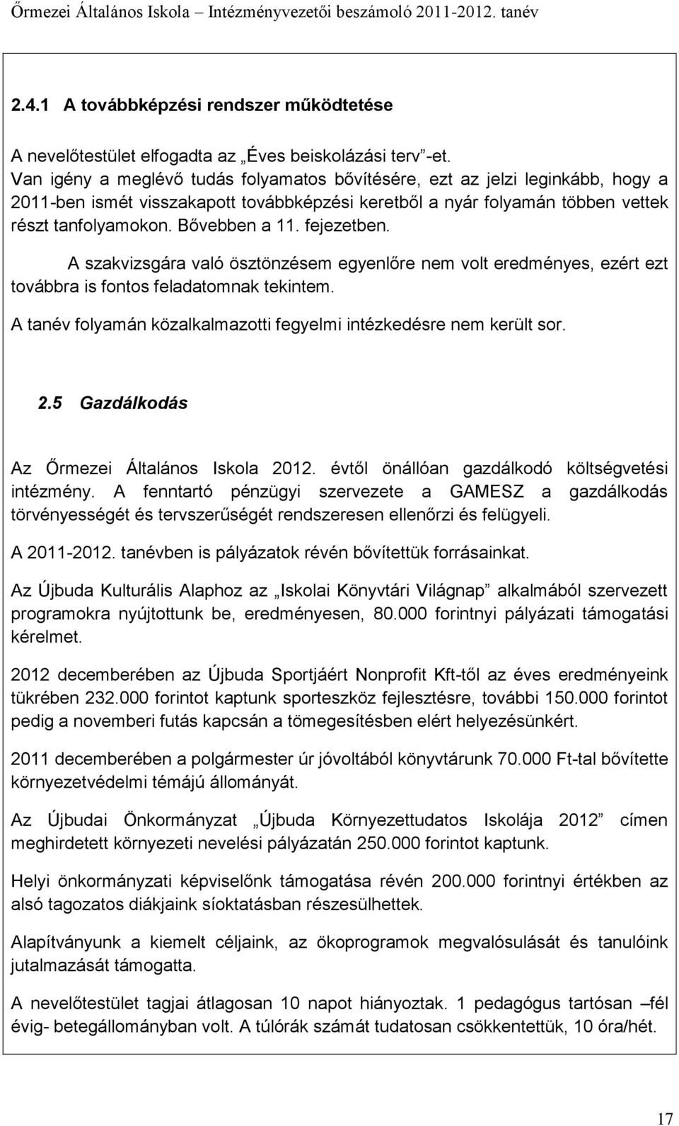 fejezetben. A szakvizsgára való ösztönzésem egyenlőre nem volt eredményes, ezért ezt továbbra is fontos feladatomnak tekintem. A tanév folyamán közalkalmazotti fegyelmi intézkedésre nem került sor. 2.