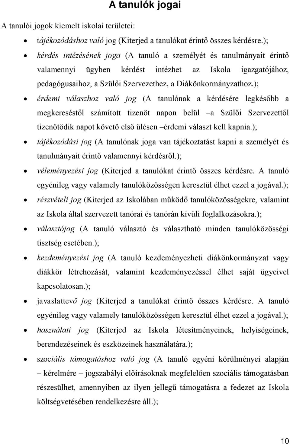 ); érdemi válaszhoz való jog (A tanulónak a kérdésére legkésőbb a megkereséstől számított tizenöt napon belül a Szülői Szervezettől tizenötödik napot követő első ülésen érdemi választ kell kapnia.