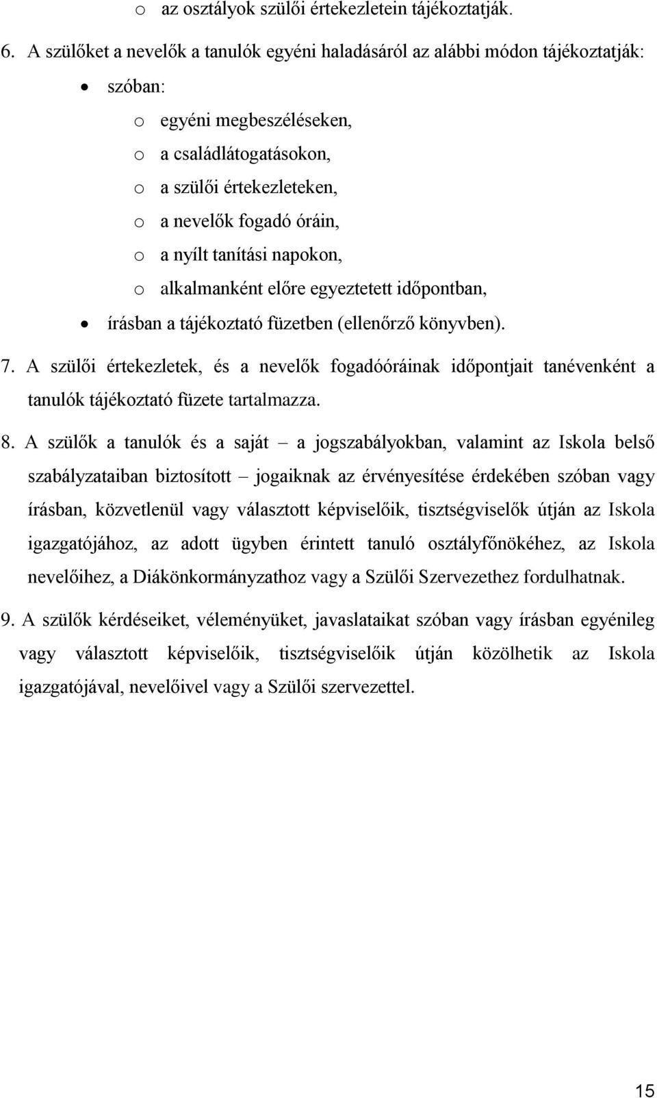 nyílt tanítási napokon, o alkalmanként előre egyeztetett időpontban, írásban a tájékoztató füzetben (ellenőrző könyvben). 7.