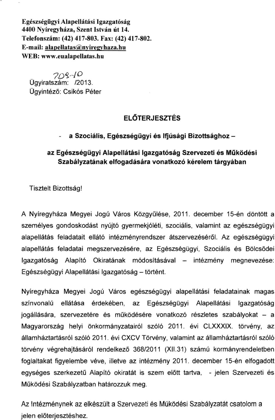 Ügyintéző: Csikós Péter ELŐTERJESZTÉS - a Szociális, Egészségügyi és Ifjúsági Bizottsághoz az Egészségügyi Alapellátási Igazgatóság Szervezeti és Működési Szabályzatának elfogadására vonatkozó