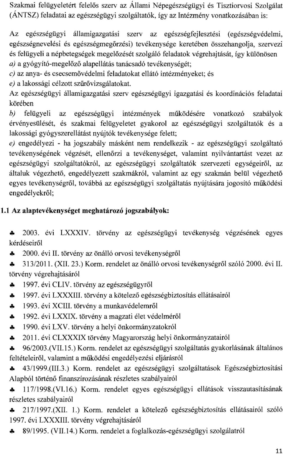 feladatok végrehajtását, így különösen aj a gyógyító-megelőző alapellátás tanácsadó tevékenységét; ej az anya- és csecsemővédelmi feladatokat ellátó intézményeket; és ej a lakossági célzott