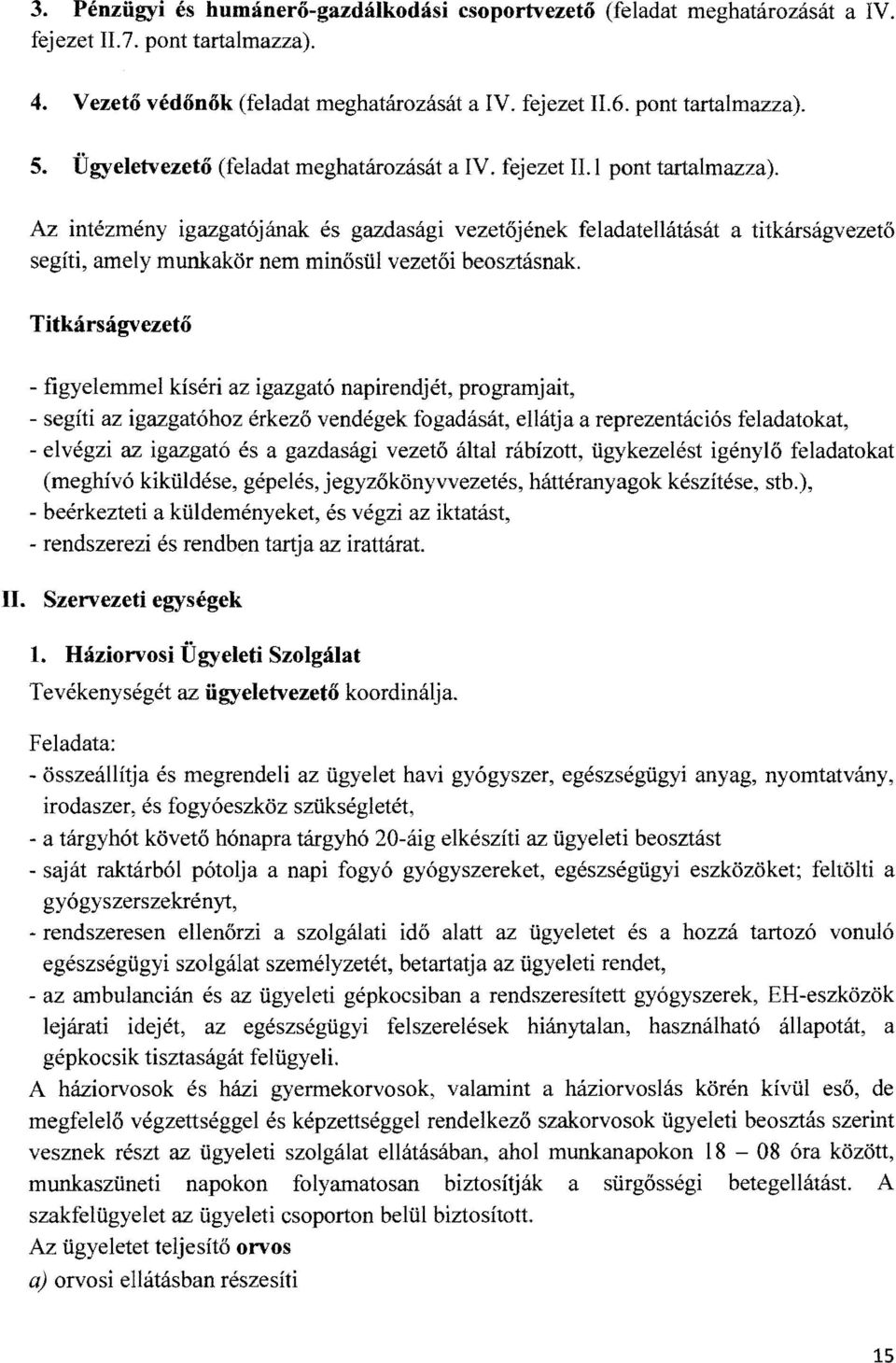 Az intézmény igazgatójának és gazdasági vezetőjének feladatellátását a titkárságvezető segíti, amely munkakör nem minősül vezetői beosztásnak.