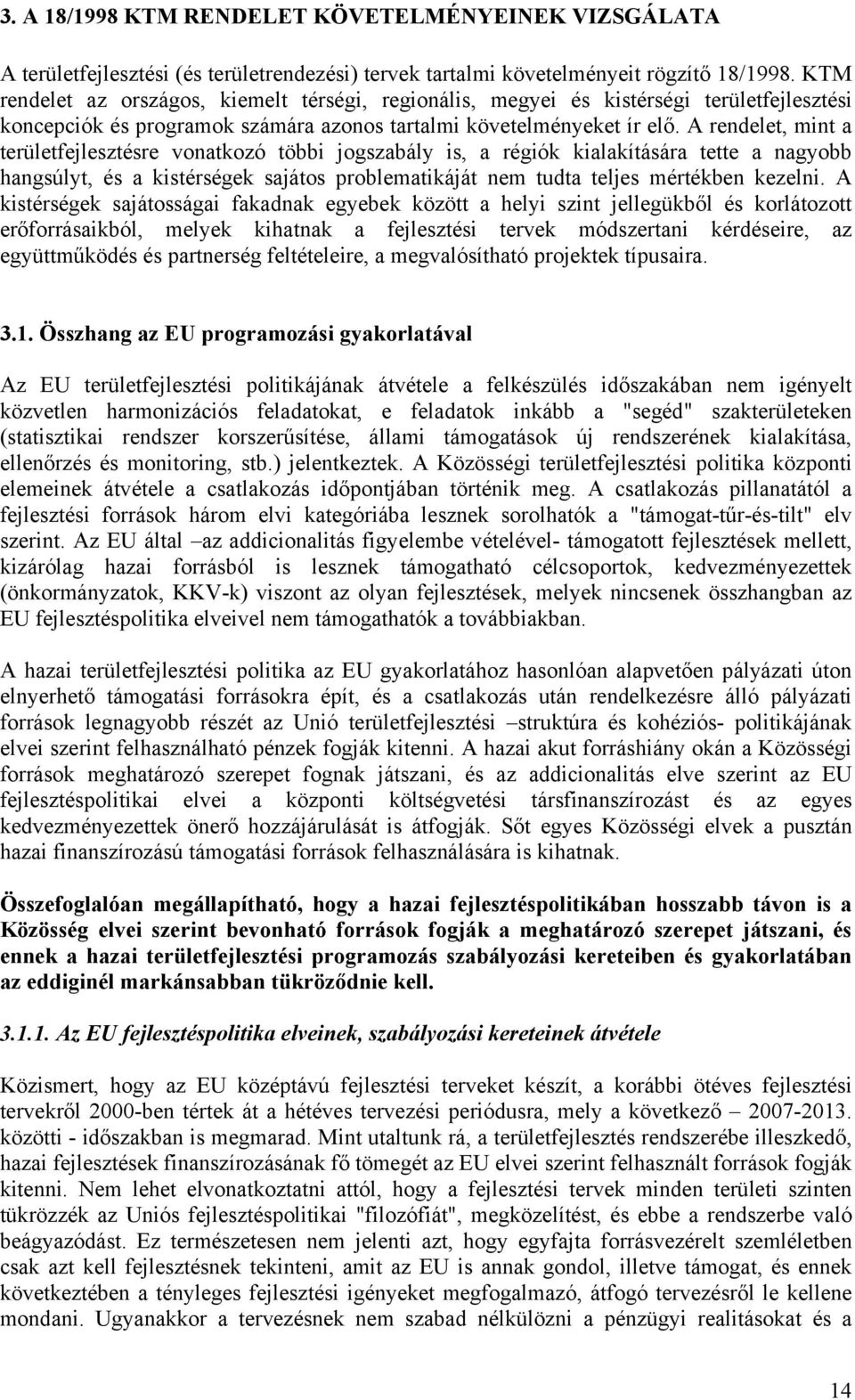 A rendelet, mint a területfejlesztésre vonatkozó többi jogszabály is, a régiók kialakítására tette a nagyobb hangsúlyt, és a kistérségek sajátos problematikáját nem tudta teljes mértékben kezelni.