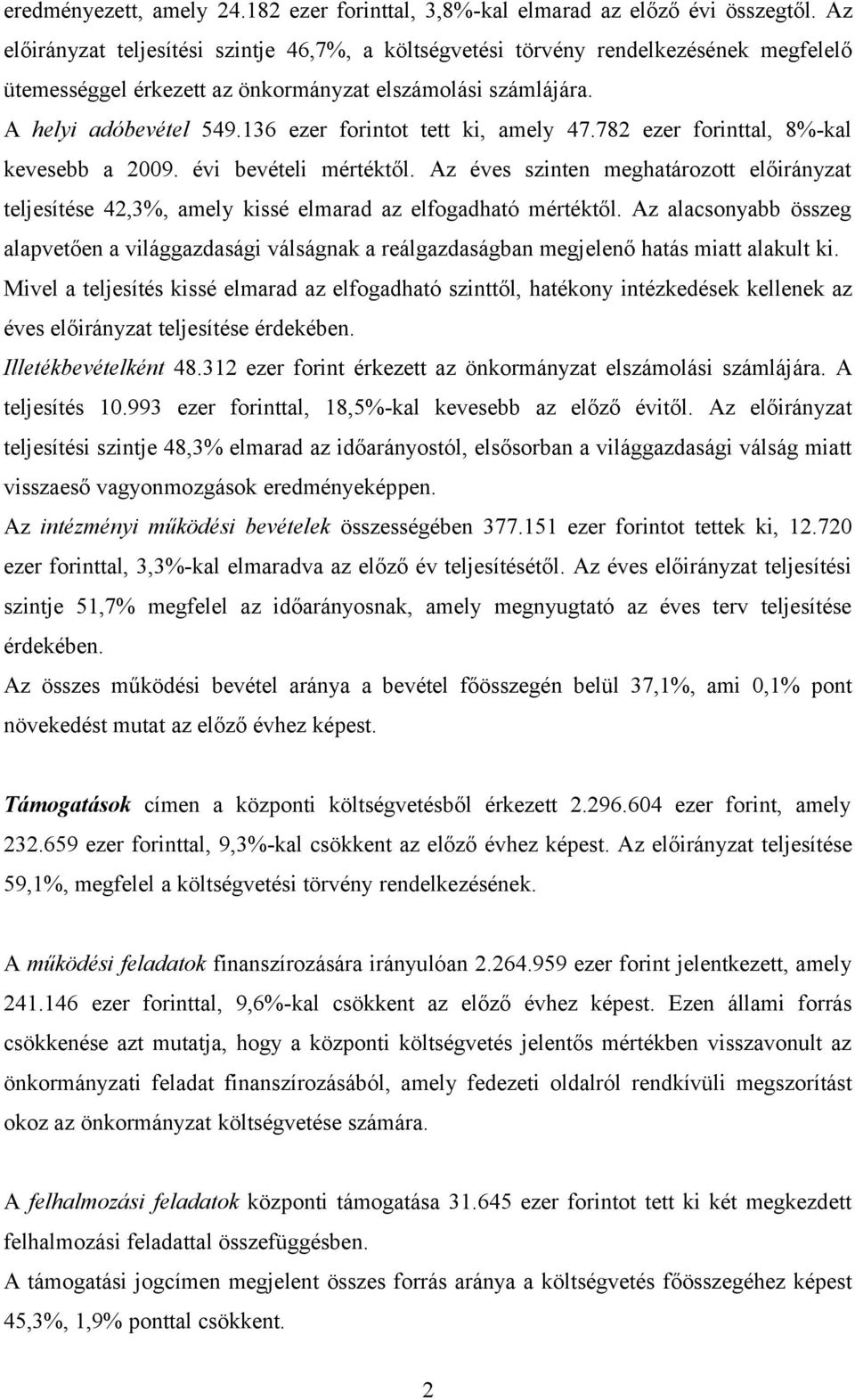 136 ezer forintot tett ki, amely 47.782 ezer forinttal, 8%-kal kevesebb a 29. évi bevételi mértéktől. Az éves szinten meghatározott teljesítése 42,3%, amely kissé elmarad az elfogadható mértéktől.