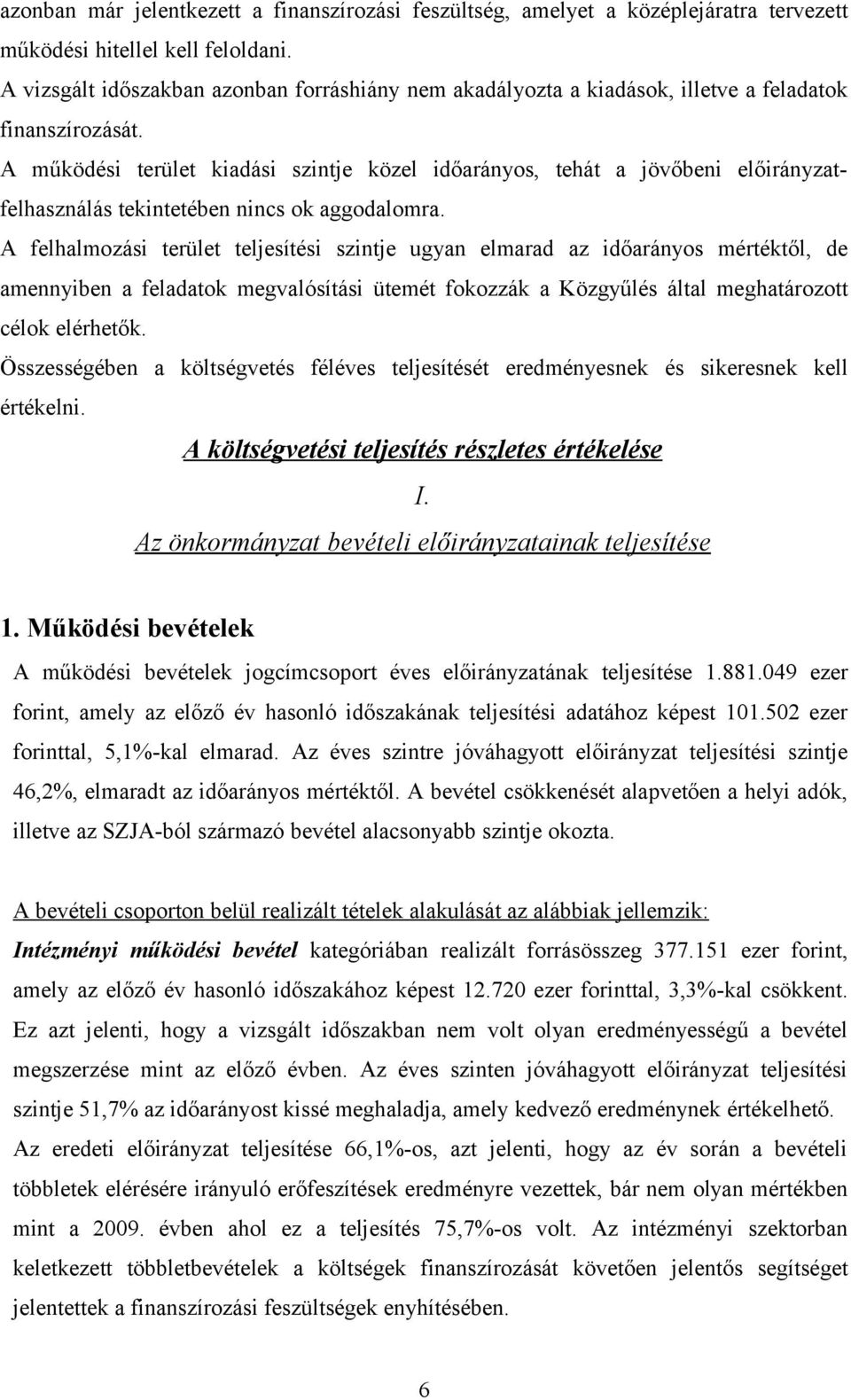 A működési terület kiadási szintje közel időarányos, tehát a jövőbeni felhasználás tekintetében nincs ok aggodalomra.