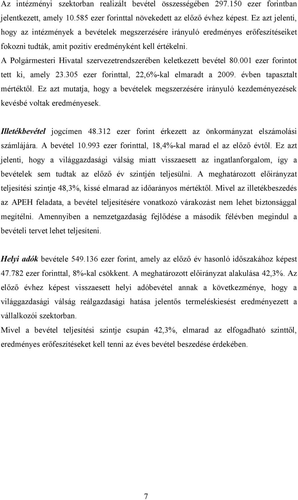 A Polgármesteri Hivatal szervezetrendszerében keletkezett bevétel 8.1 ezer forintot tett ki, amely 23.35 ezer forinttal, 22,6%-kal elmaradt a 29. évben tapasztalt mértéktől.