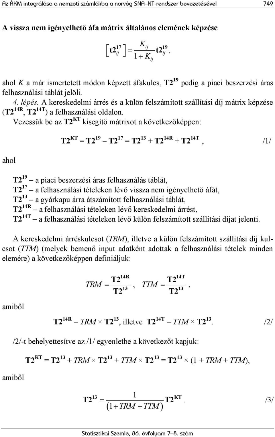 A kereskedelmi árrés és a külön felszámított szállítási díj mátrix képzése (T2 14R, T2 14T ) a felhasználási oldalon.