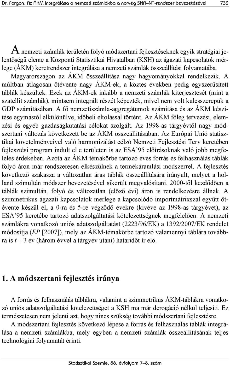 Magyarországon az ÁKM összeállítása nagy hagyományokkal rendelkezik. A múltban átlagosan ötévente nagy ÁKM-ek, a köztes években pedig egyszerűsített táblák készültek.