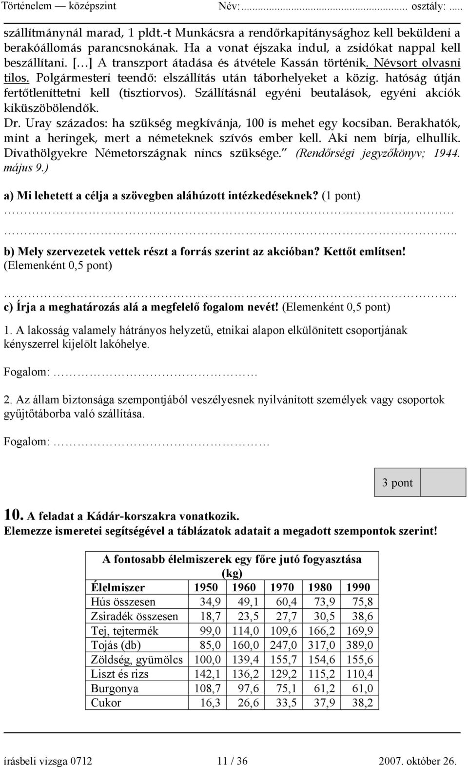 Szállításnál egyéni beutalások, egyéni akciók kiküszöbölendők. Dr. Uray százados: ha szükség megkívánja, 100 is mehet egy kocsiban. Berakhatók, mint a heringek, mert a németeknek szívós ember kell.