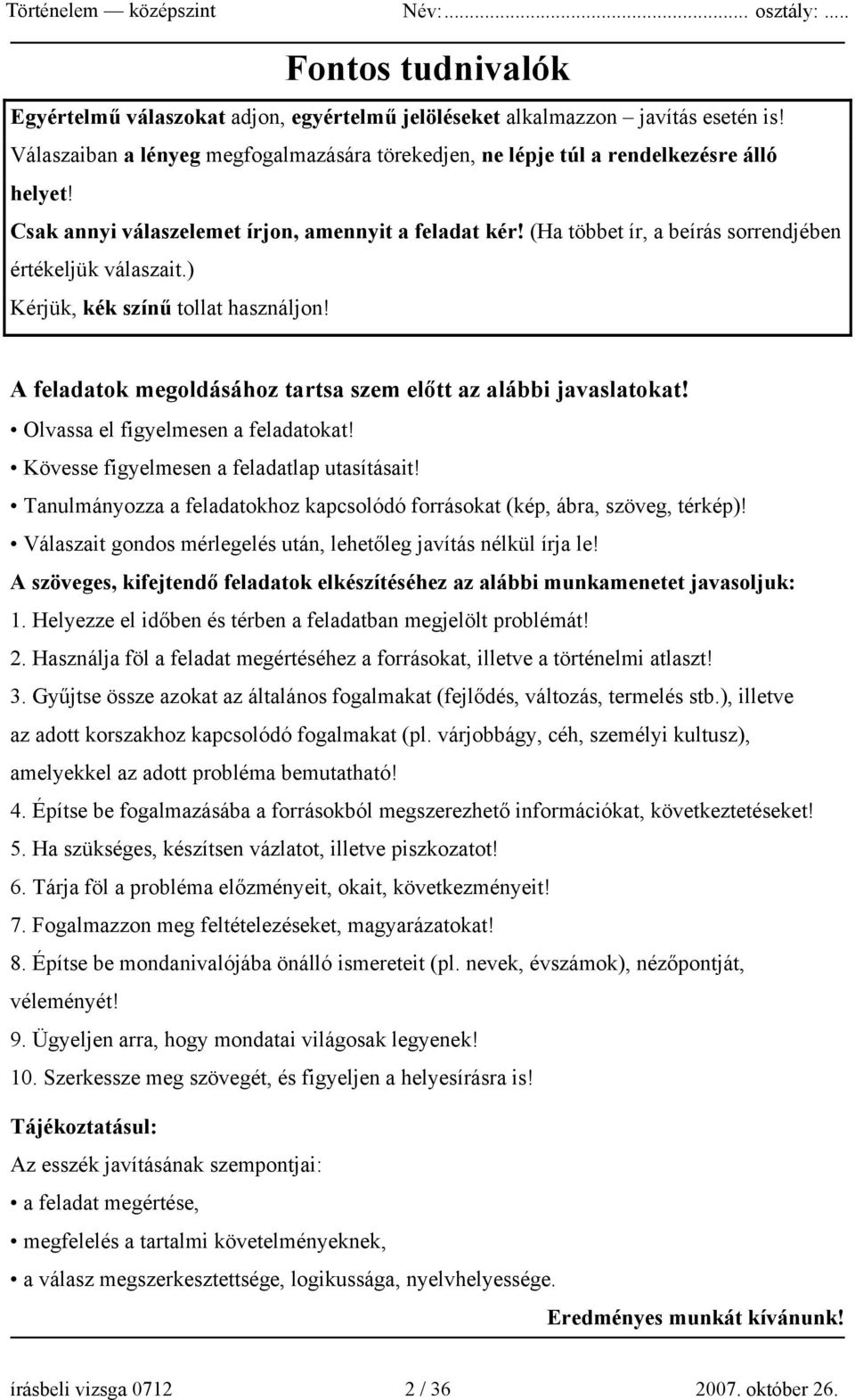 A feladatok megoldásához tartsa szem előtt az alábbi javaslatokat! Olvassa el figyelmesen a feladatokat! Kövesse figyelmesen a feladatlap utasításait!