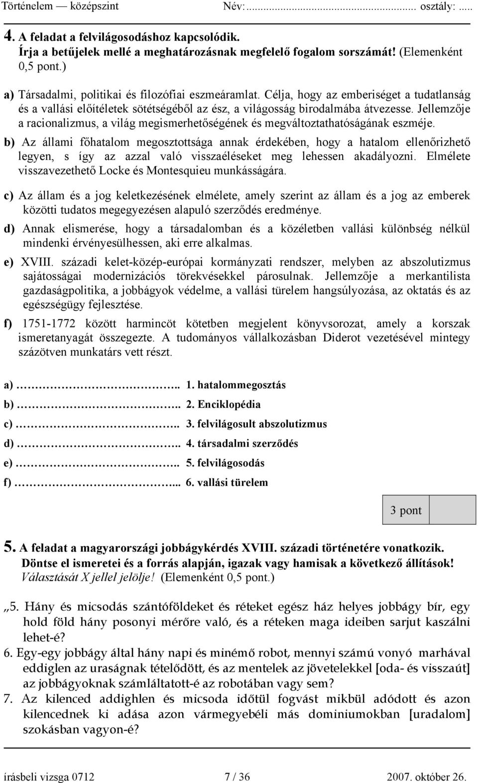 Jellemzője a racionalizmus, a világ megismerhetőségének és megváltoztathatóságának eszméje.