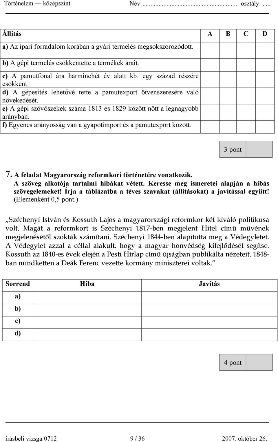 f) Egyenes arányosság van a gyapotimport és a pamutexport között. 3 pont 7. A feladat Magyarország reformkori történetére vonatkozik. A szöveg alkotója tartalmi hibákat vétett.