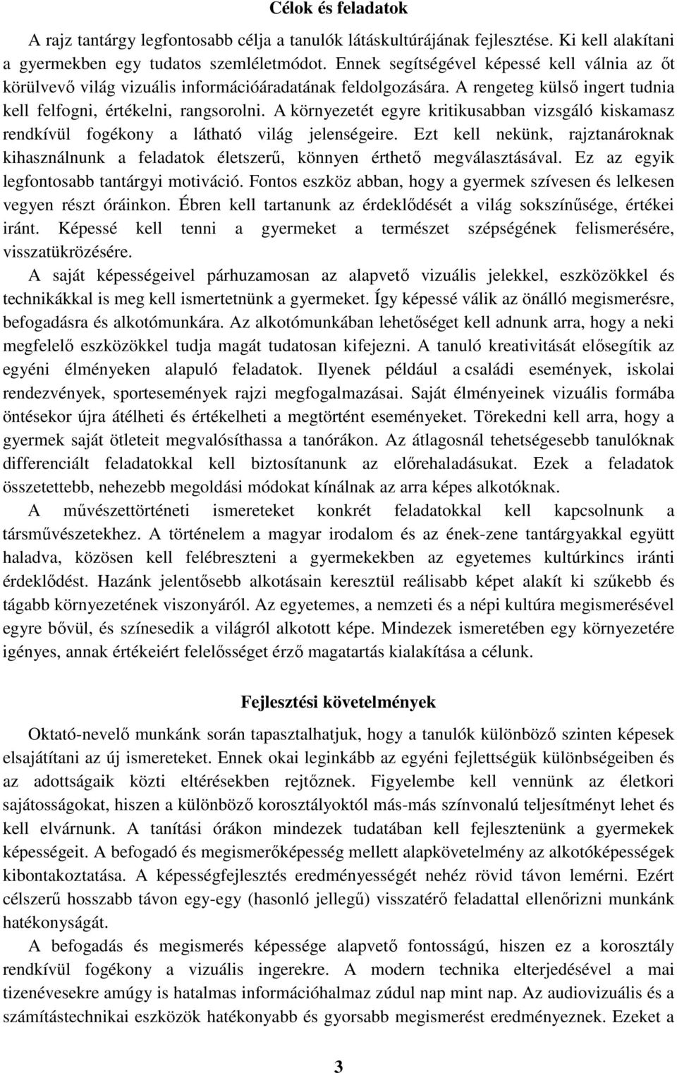 A környezetét egyre kritikusabban vizsgáló kiskamasz rendkívül fogékony a látható világ jelenségeire.