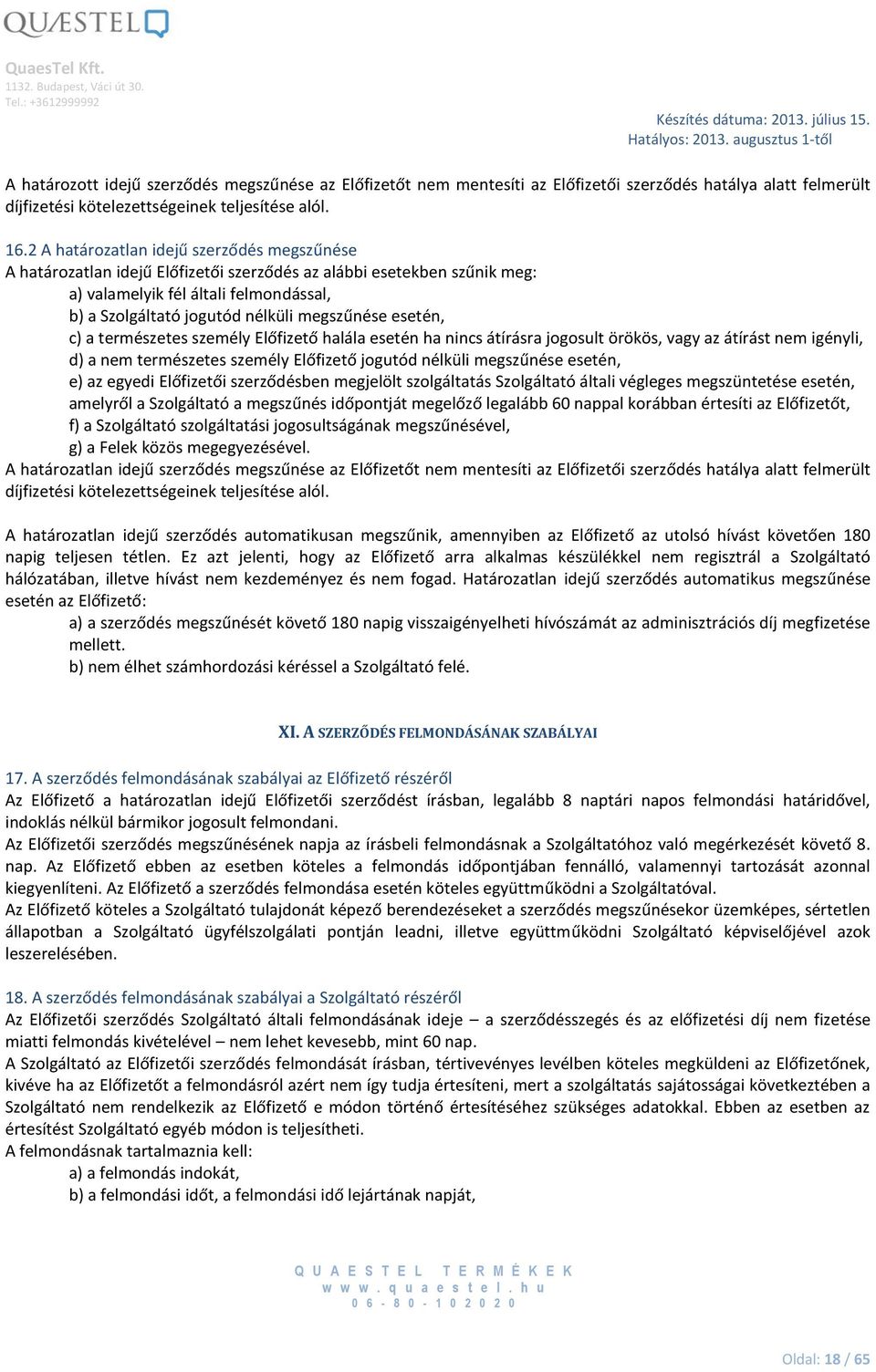 megszűnése esetén, c) a természetes személy Előfizető halála esetén ha nincs átírásra jogosult örökös, vagy az átírást nem igényli, d) a nem természetes személy Előfizető jogutód nélküli megszűnése