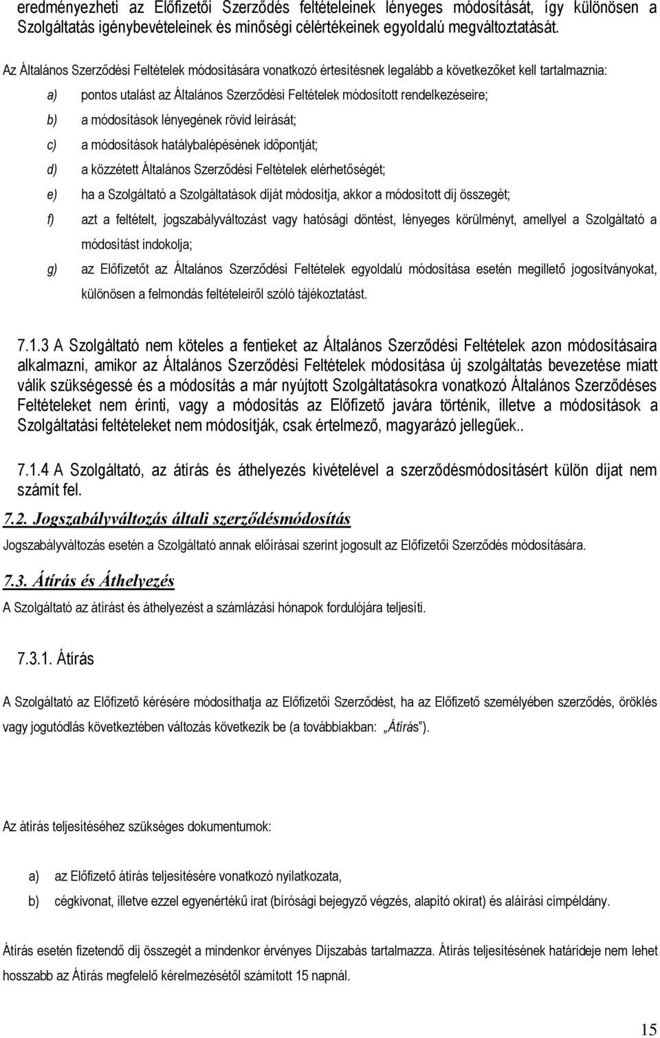 módosítások lényegének rövid leírását; c) a módosítások hatálybalépésének időpontját; d) a közzétett Általános Szerződési Feltételek elérhetőségét; e) ha a Szolgáltató a Szolgáltatások díját