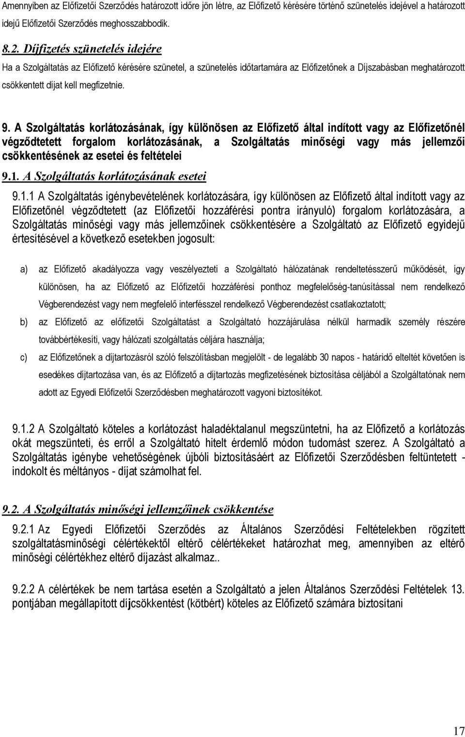 A Szolgáltatás korlátozásának, így különösen az Előfizető által indított vagy az Előfizetőnél végződtetett forgalom korlátozásának, a Szolgáltatás minőségi vagy más jellemzői csökkentésének az esetei