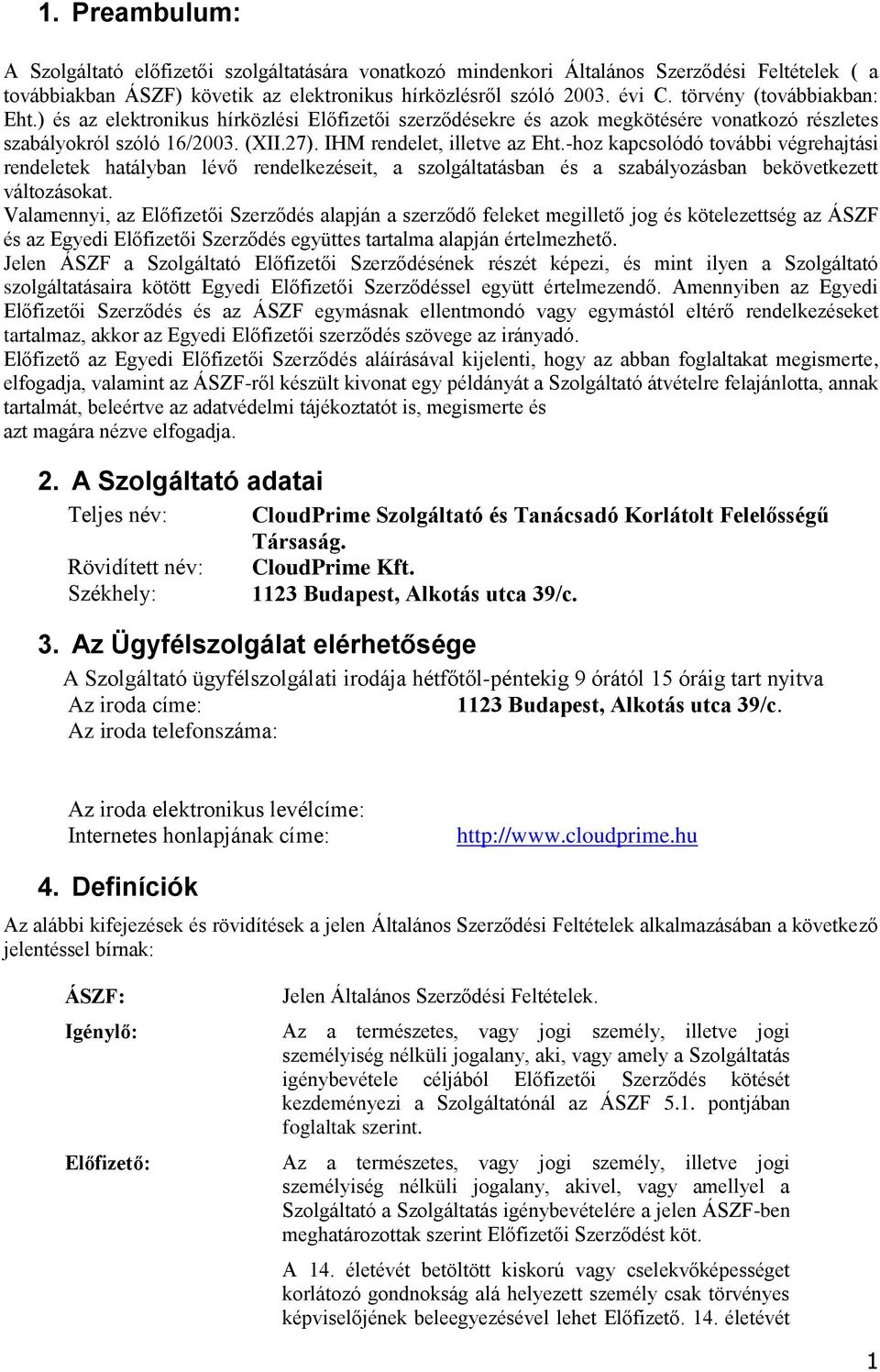 -hoz kapcsolódó további végrehajtási rendeletek hatályban lévő rendelkezéseit, a szolgáltatásban és a szabályozásban bekövetkezett változásokat.