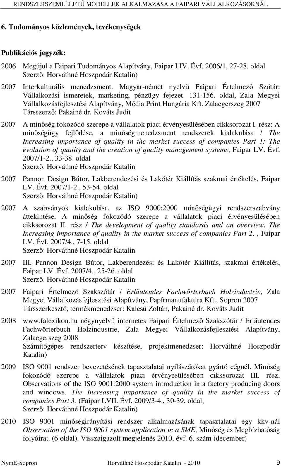 oldal, Zala Megyei Vállalkozásfejlesztési Alapítvány, Média Print Hungária Kft. Zalaegerszeg 2007 Társszerzı: Pakainé dr.