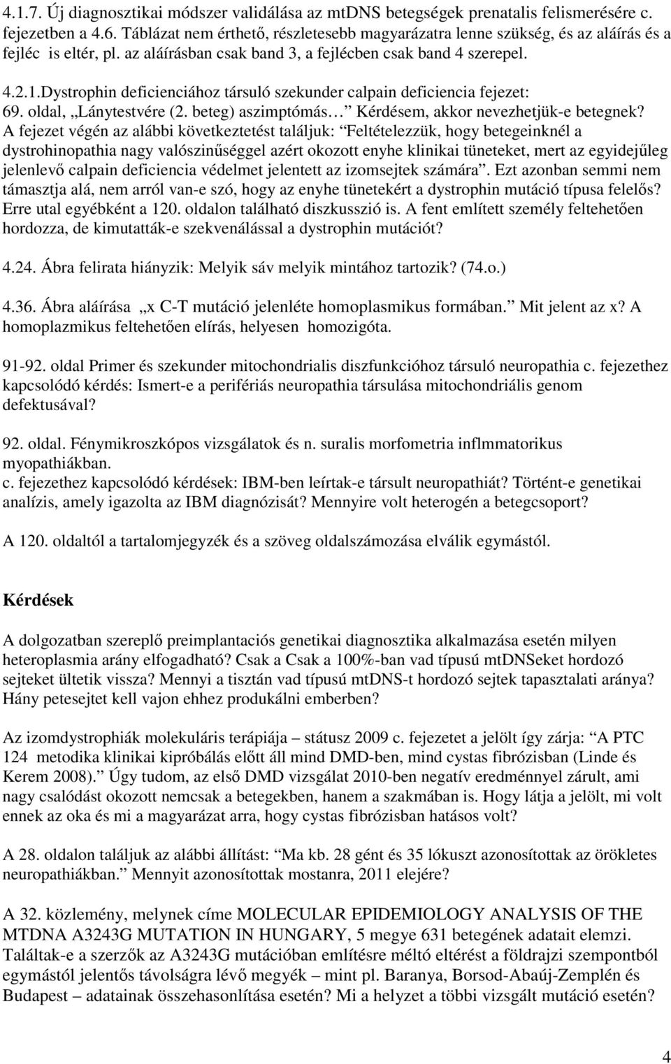 Dystrophin deficienciához társuló szekunder calpain deficiencia fejezet: 69. oldal, Lánytestvére (2. beteg) aszimptómás Kérdésem, akkor nevezhetjük-e betegnek?