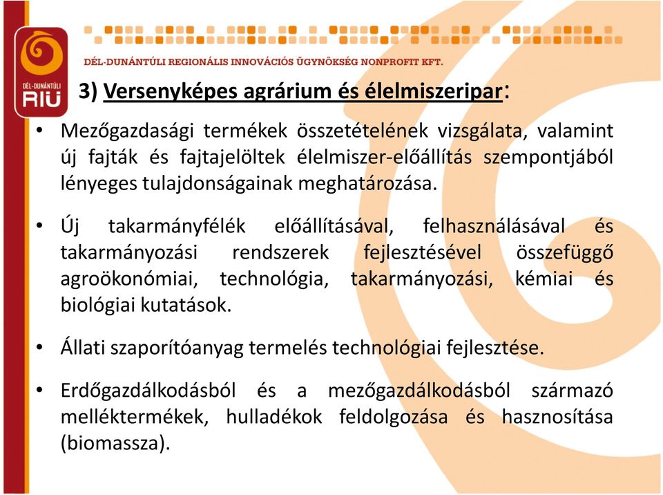 Új takarmányfélék előállításával, felhasználásával és takarmányozási rendszerek fejlesztésével összefüggő agroökonómiai, technológia,