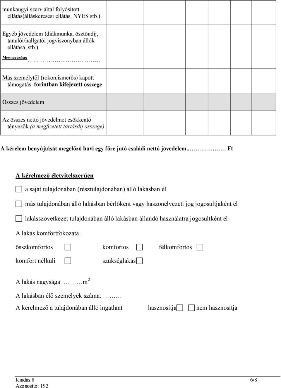 megelőző havi egy főre jutó családi nettó jövedelem.