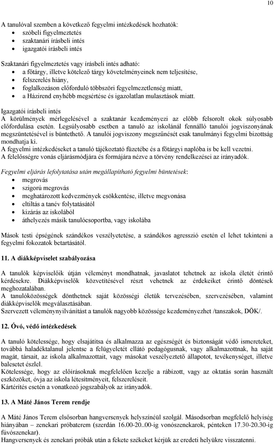 mulasztások miatt. Igazgatói írásbeli intés A körülmények mérlegelésével a szaktanár kezdeményezi az előbb felsorolt okok súlyosabb előfordulása esetén.