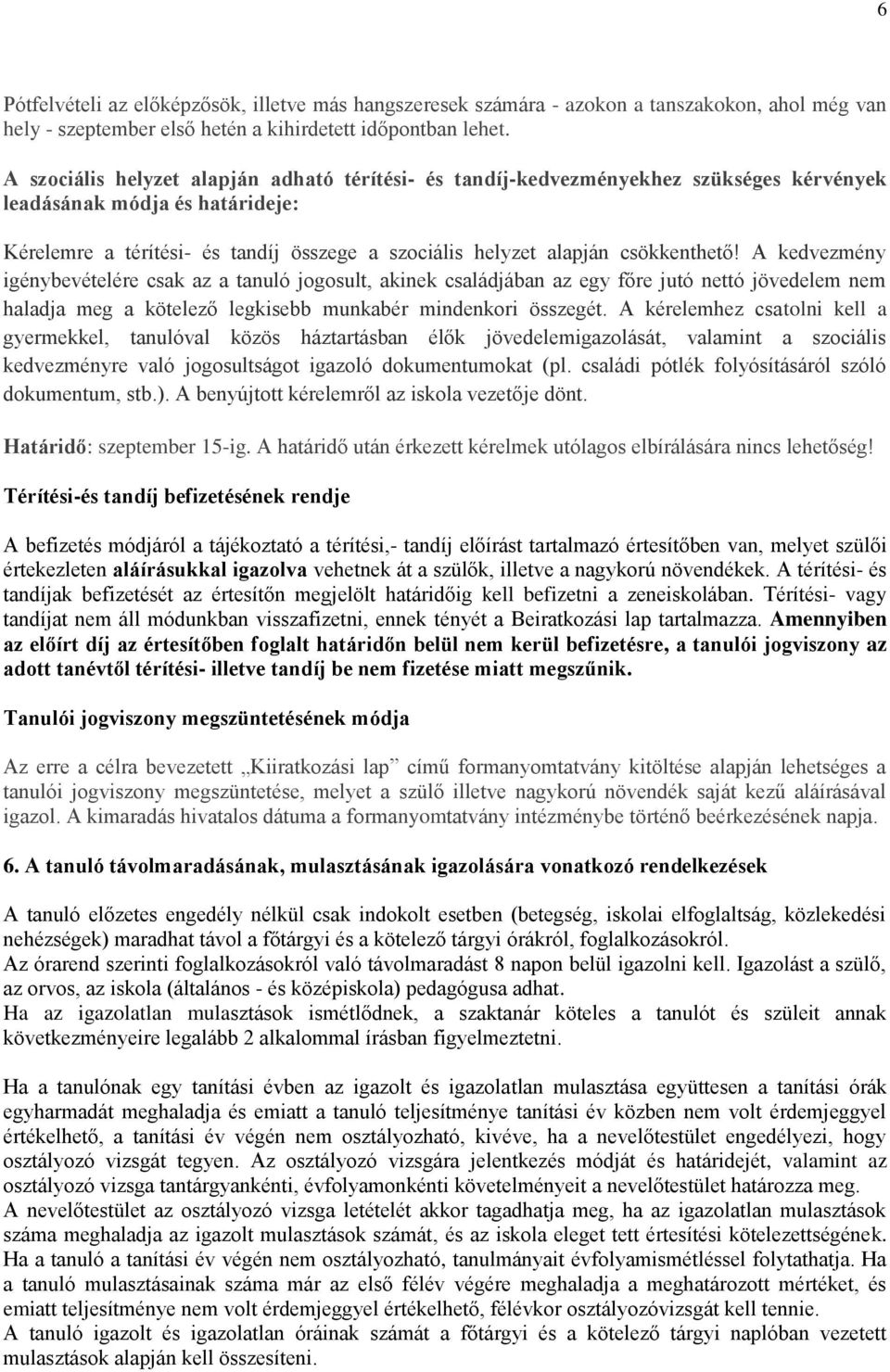 csökkenthető! A kedvezmény igénybevételére csak az a tanuló jogosult, akinek családjában az egy főre jutó nettó jövedelem nem haladja meg a kötelező legkisebb munkabér mindenkori összegét.