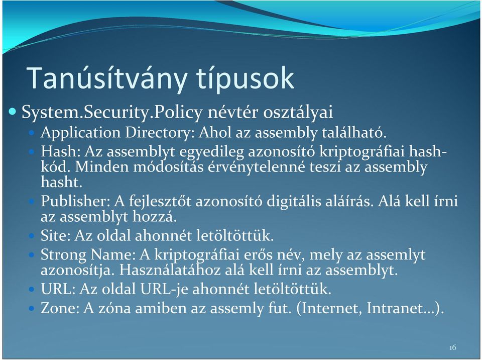 Publisher: A fejlesztőt azonosító digitális aláírás. Alá kell írni az assemblyt hozzá. Site: Az oldal ahonnét letöltöttük.