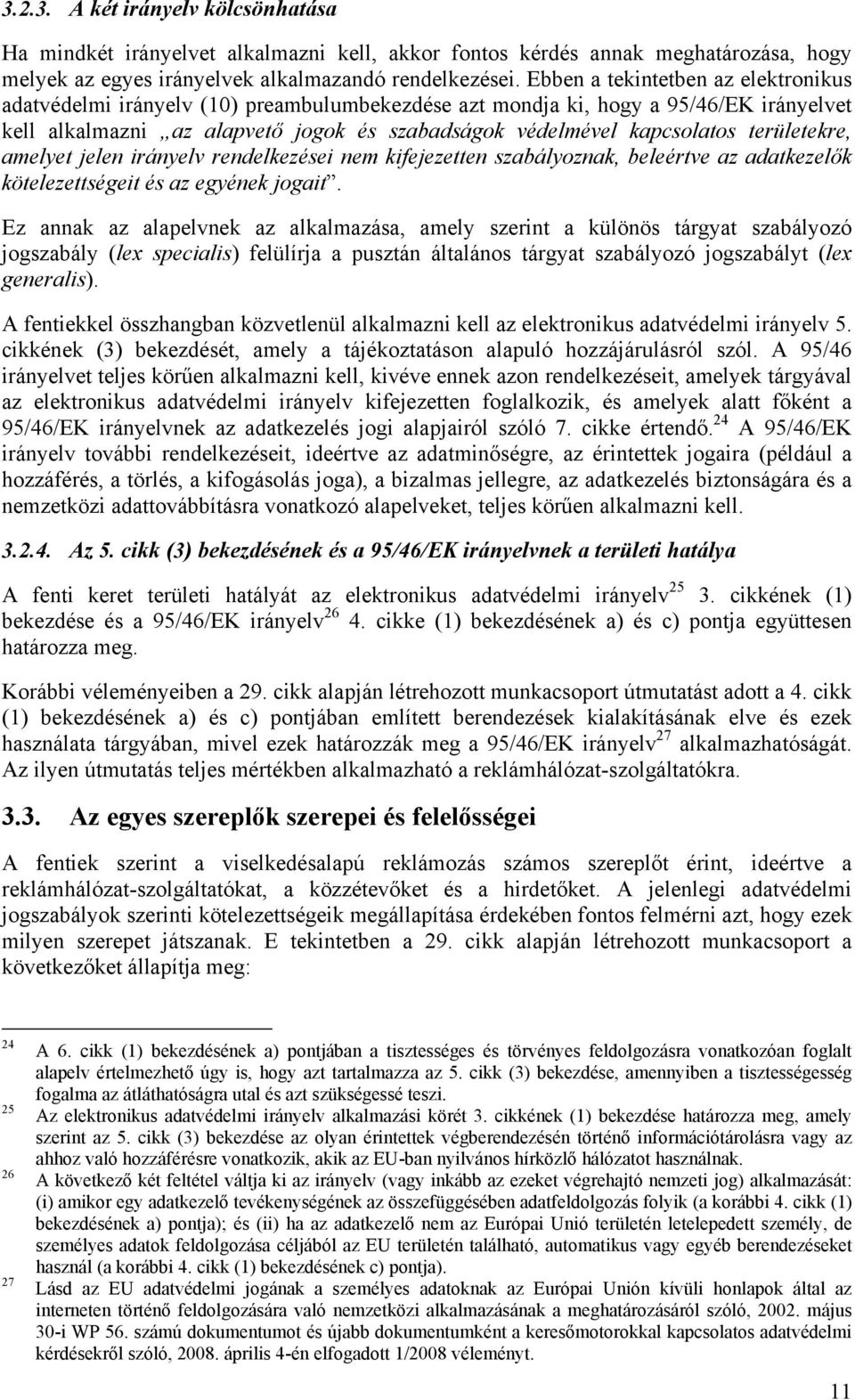 területekre, amelyet jelen irányelv rendelkezései nem kifejezetten szabályoznak, beleértve az adatkezelők kötelezettségeit és az egyének jogait.