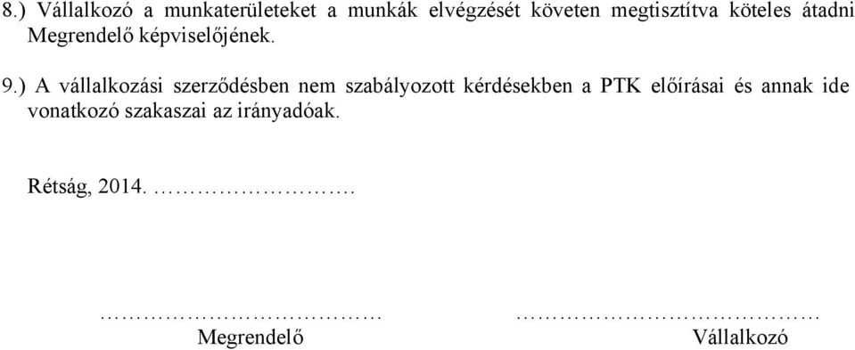 ) A vállalkozási szerződésben nem szabályozott kérdésekben a PTK