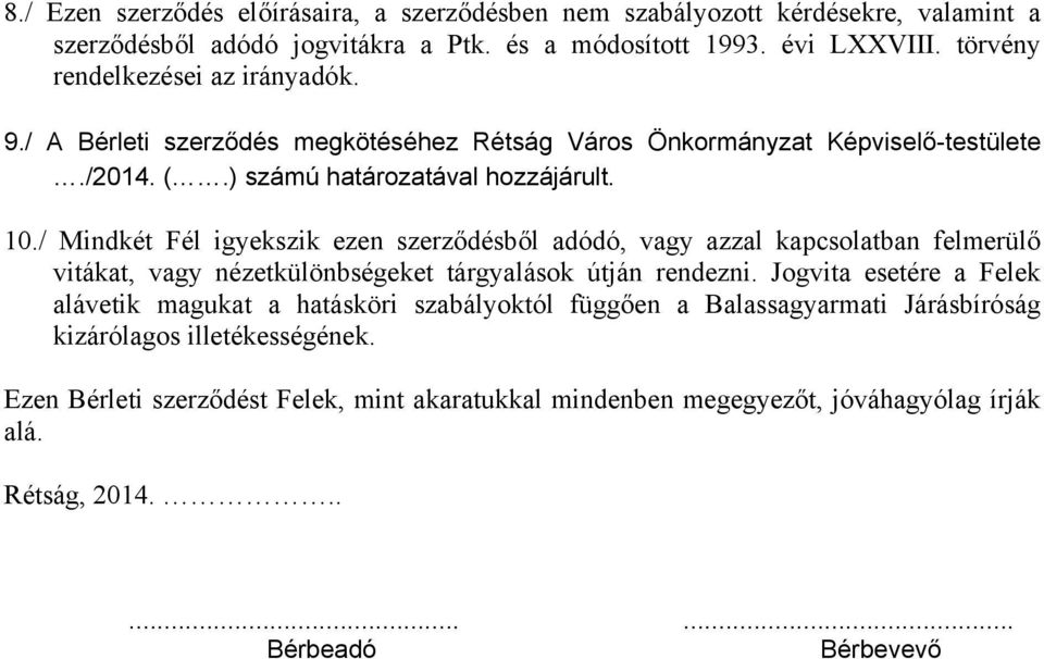 / Mindkét Fél igyekszik ezen szerződésből adódó, vagy azzal kapcsolatban felmerülő vitákat, vagy nézetkülönbségeket tárgyalások útján rendezni.