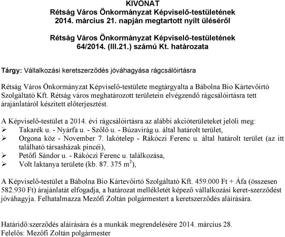 Rétság város meghatározott területein elvégzendő rágcsálóirtásra tett árajánlatáról készített előterjesztést. A Képviselő-testület a 2014.