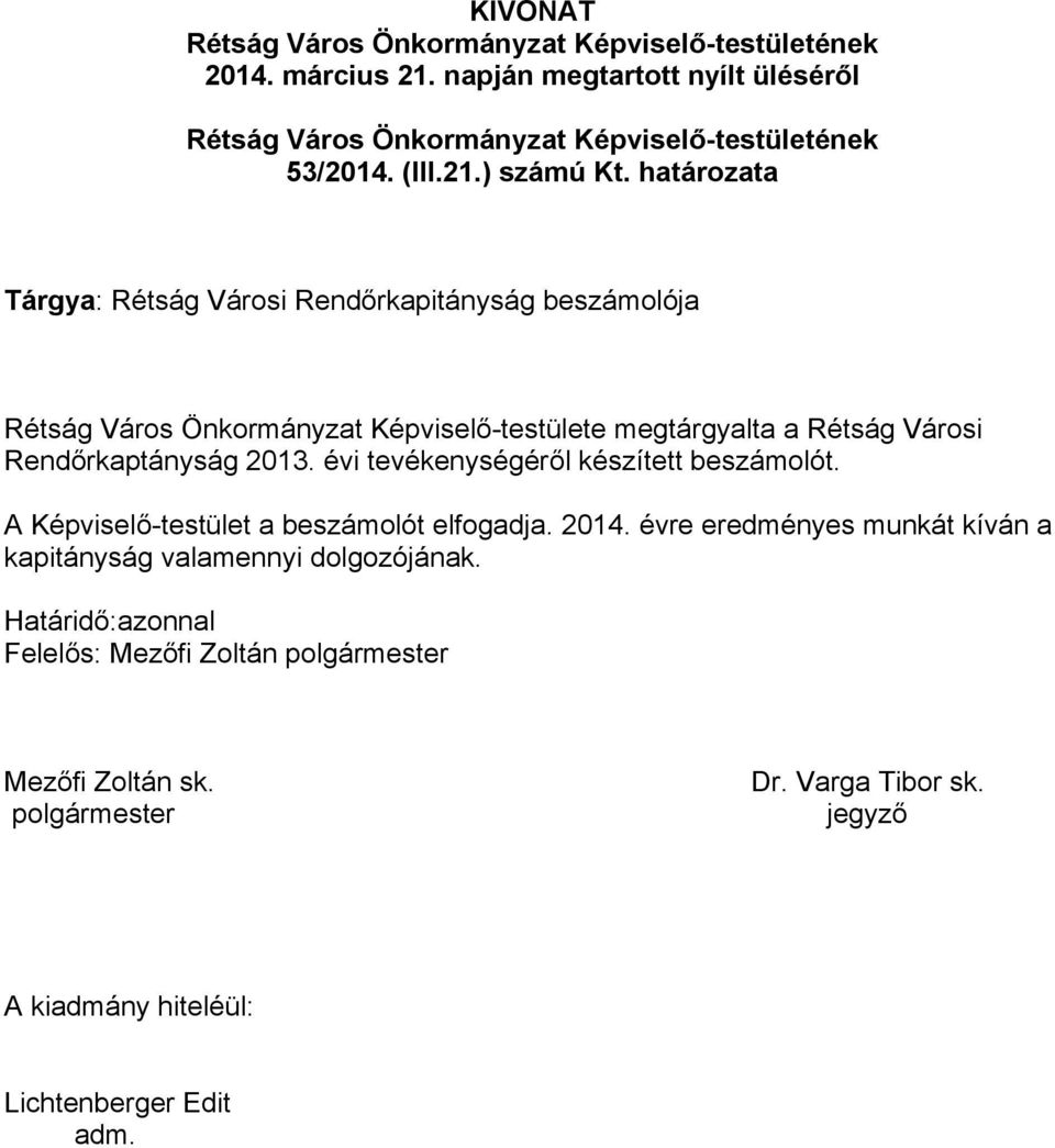 Rendőrkaptányság 2013. évi tevékenységéről készített beszámolót. A Képviselő-testület a beszámolót elfogadja. 2014.