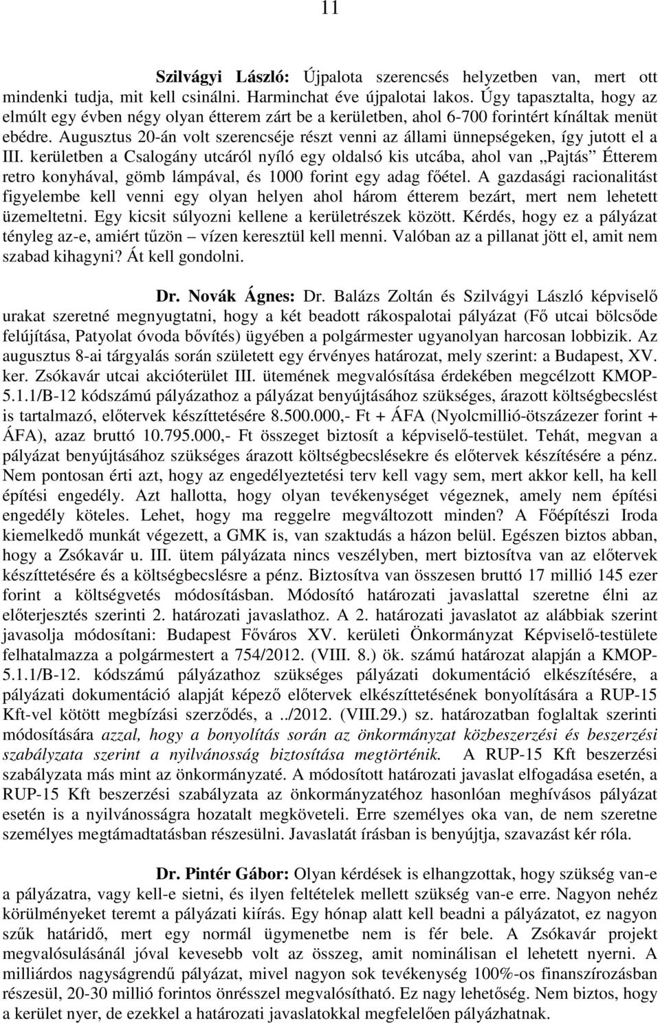 Augusztus 20-án volt szerencséje részt venni az állami ünnepségeken, így jutott el a III.