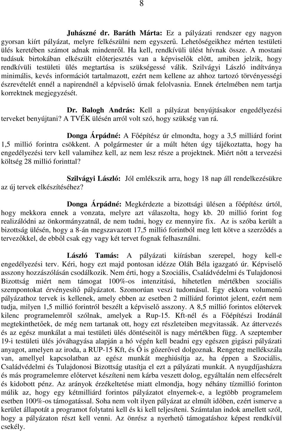 Szilvágyi László indítványa minimális, kevés információt tartalmazott, ezért nem kellene az ahhoz tartozó törvényességi észrevételét ennél a napirendnél a képviselő úrnak felolvasnia.