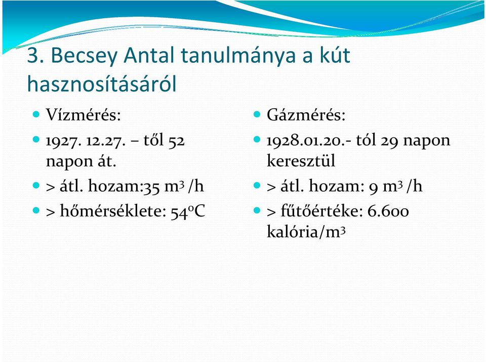 hozam:35 m 3 /h > hőmérséklete: 54 o C Gázmérés: 1928.01.