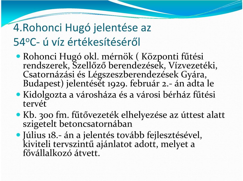 Budapest) jelentését 1929. február 2. án adta le Kidolgozta a városháza és a városi bérház fűtési tervét Kb. 300 fm.