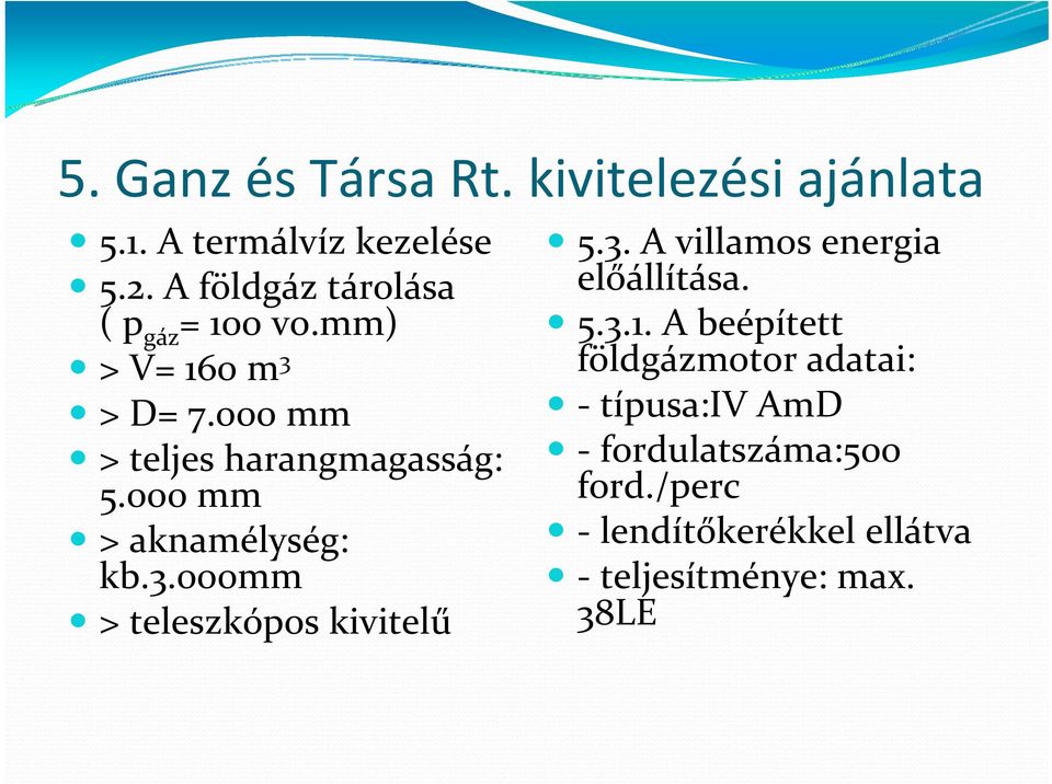 000 mm > aknamélység: kb.3.000mm > teleszkópos kivitelű 5.3. A villamos energia előállítása. 5.3.1.