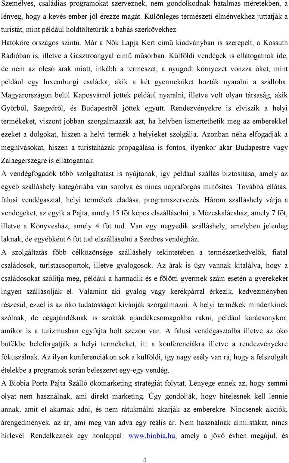 Már a Nők Lapja Kert című kiadványban is szerepelt, a Kossuth Rádióban is, illetve a Gasztroangyal című műsorban.