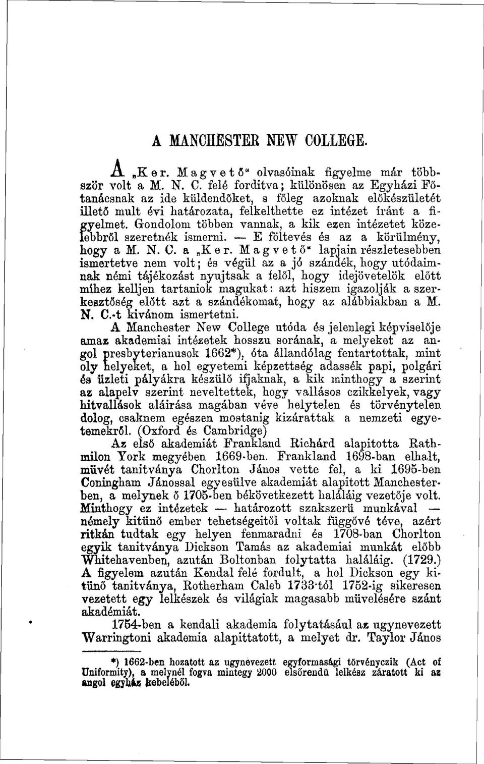 Magvető" lapjain részletesebben ismertetve nem volt; és végül az a jó szándék, hogy utódaimnak némi tájékozást nyújtsak a felől, hogy idejövetelök előtt mihez kelljen tartamok magukat: azt hiszem