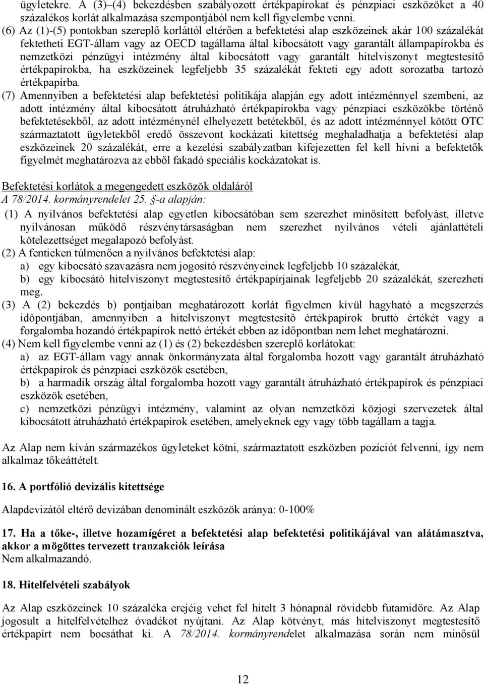 nemzetközi pénzügyi intézmény által kibocsátott vagy garantált hitelviszonyt megtestesítő értékpapírokba, ha eszközeinek legfeljebb 35 százalékát fekteti egy adott sorozatba tartozó értékpapírba.