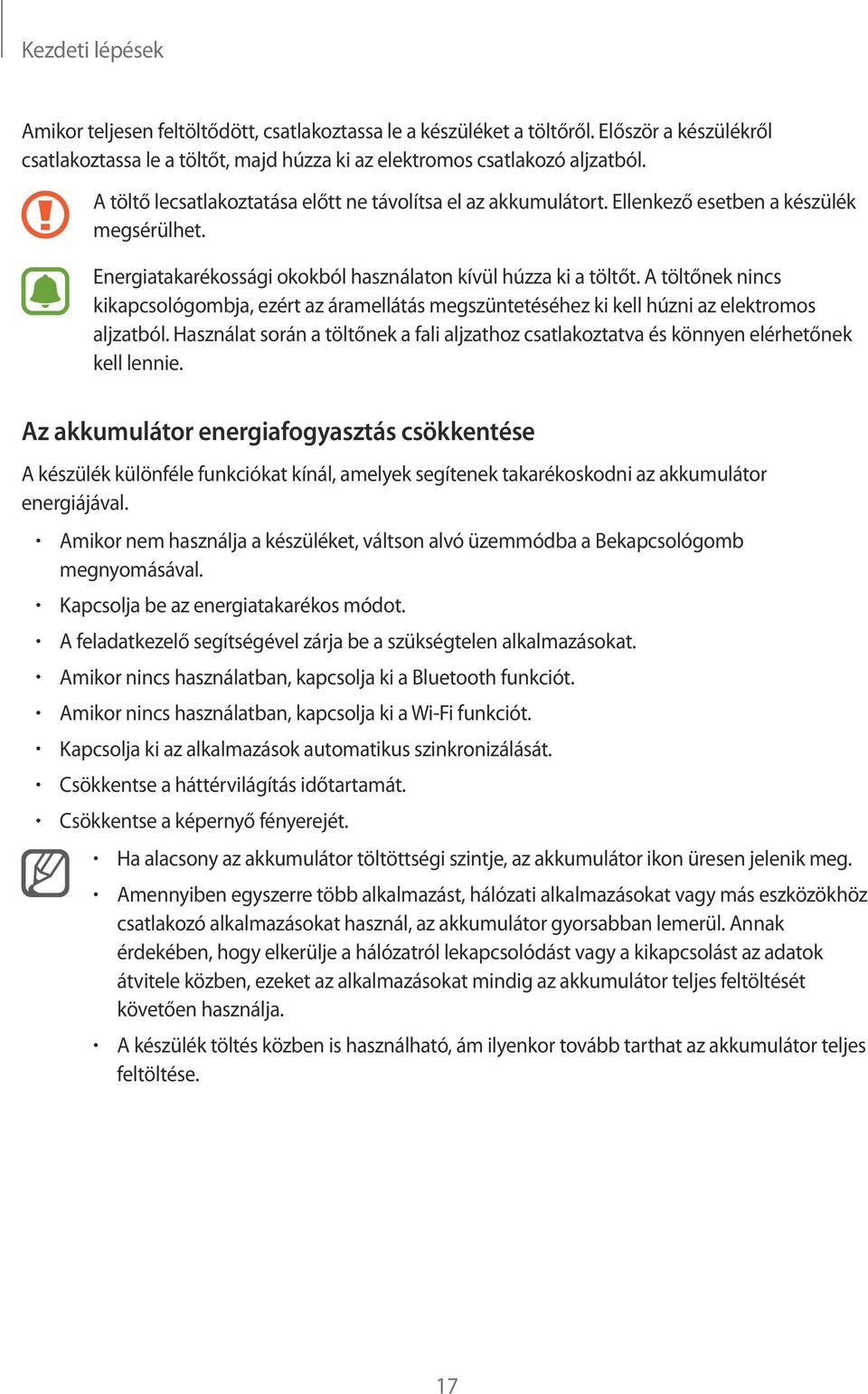 A töltőnek nincs kikapcsológombja, ezért az áramellátás megszüntetéséhez ki kell húzni az elektromos aljzatból.