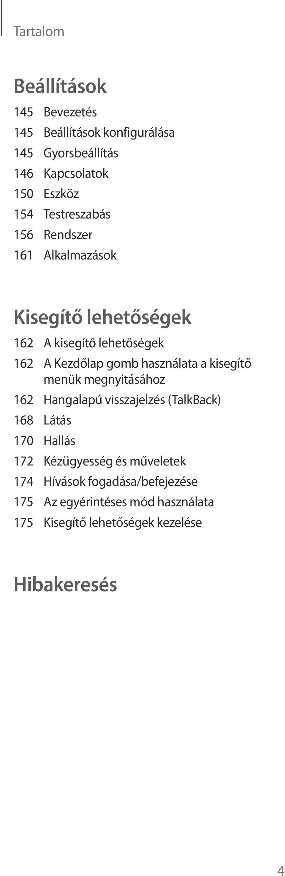 használata a kisegítő menük megnyitásához 162 Hangalapú visszajelzés (TalkBack) 168 Látás 170 Hallás 172 Kézügyesség