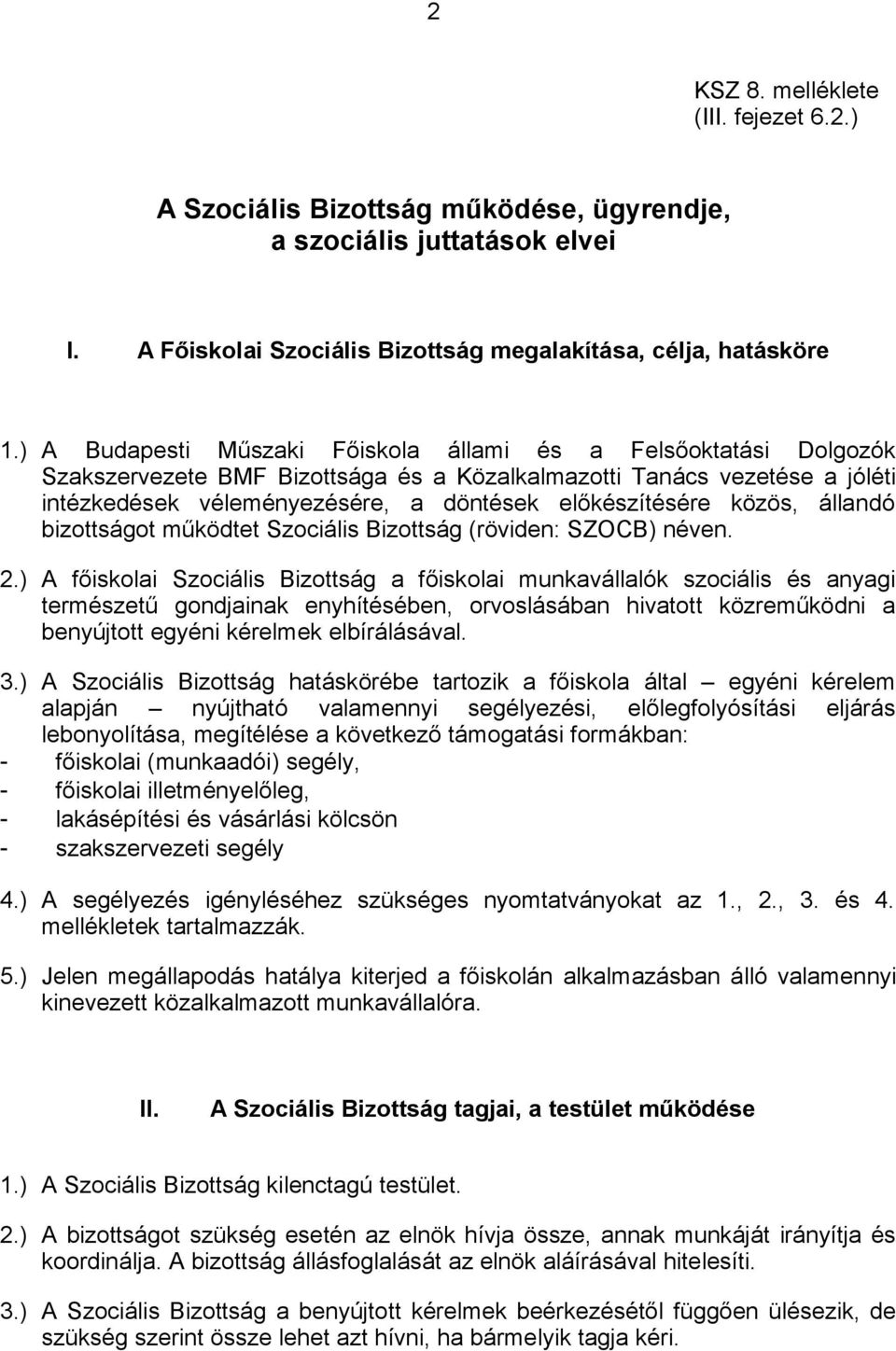 közös, állandó bizottságot működtet Szociális Bizottság (röviden: SZOCB) néven. 2.