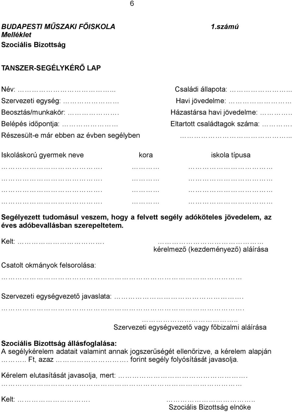 ... Segélyezett tudomásul veszem, hogy a felvett segély adóköteles jövedelem, az éves adóbevallásban szerepeltetem. Kelt:.