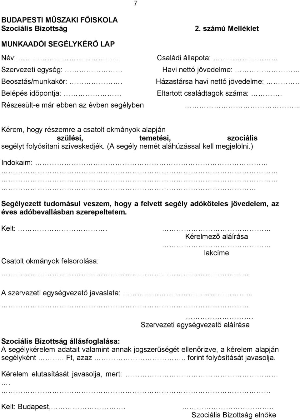 .. Kérem, hogy részemre a csatolt okmányok alapján szülési, temetési, szociális segélyt folyósítani szíveskedjék. (A segély nemét aláhúzással kell megjelölni.
