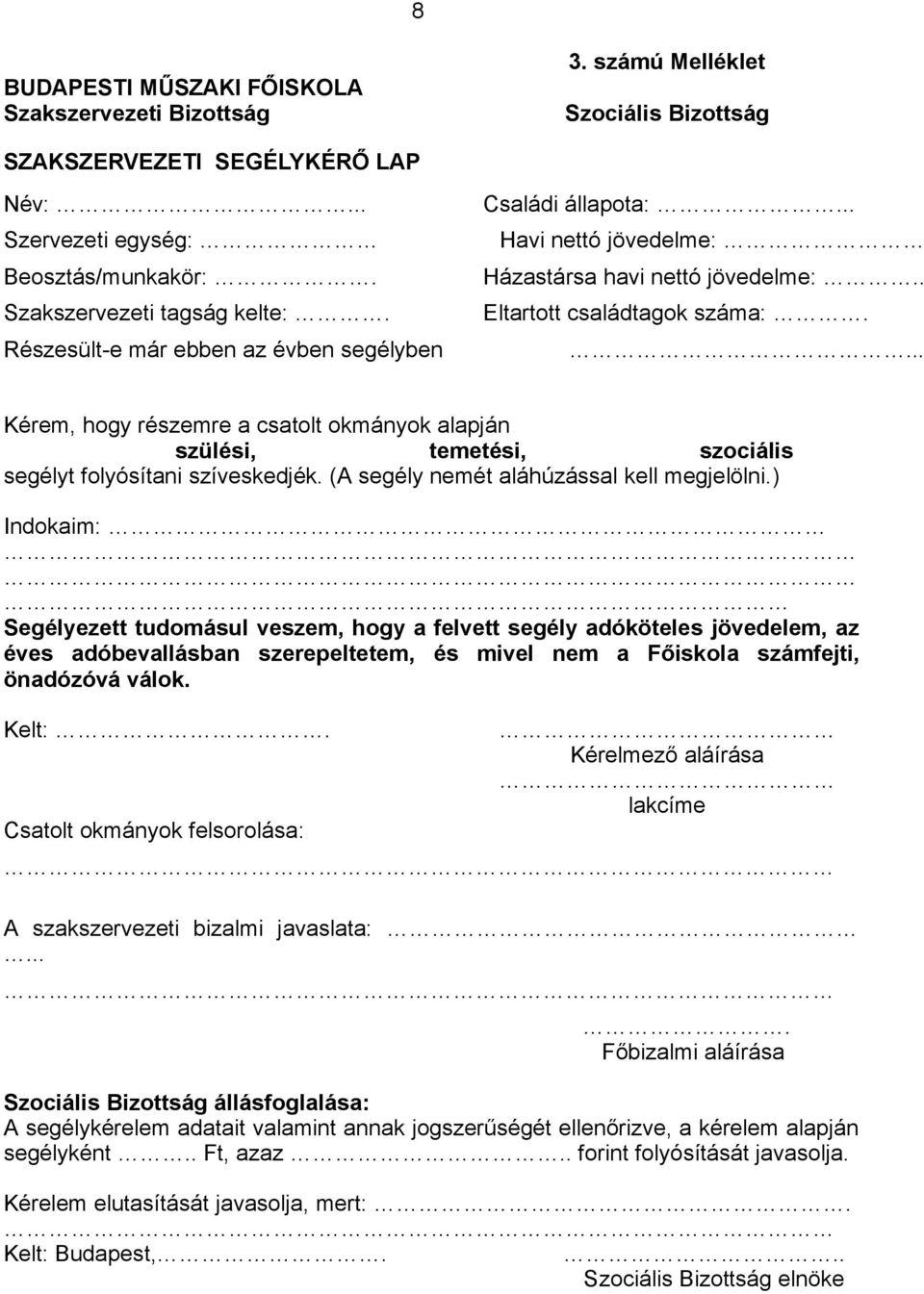 .. Kérem, hogy részemre a csatolt okmányok alapján szülési, temetési, szociális segélyt folyósítani szíveskedjék. (A segély nemét aláhúzással kell megjelölni.