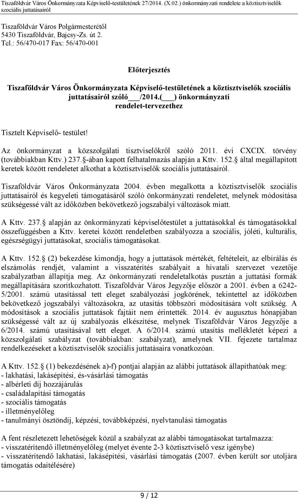 ( ) önkormányzati rendelet-tervezethez Tisztelt Képviselő- testület! Az önkormányzat a közszolgálati tisztviselőkről szóló 2011. évi CXCIX. törvény (továbbiakban Kttv.) 237.